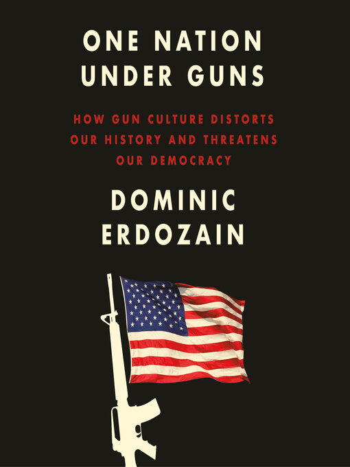 Title details for One Nation Under Guns by Dominic Erdozain - Wait list